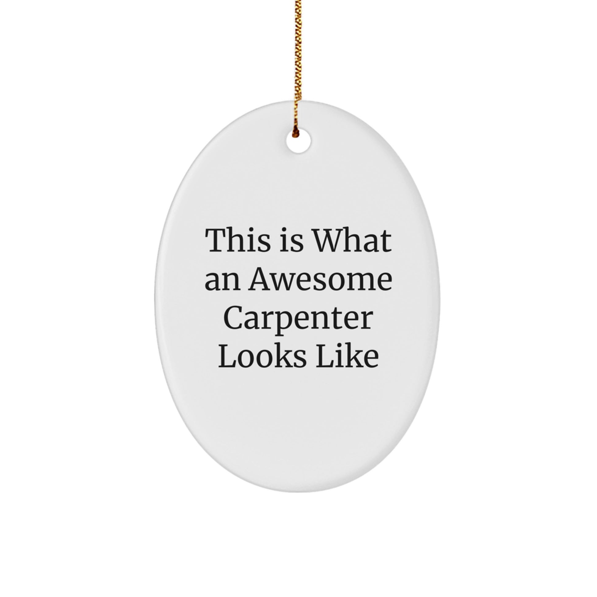 Funny Carpenter Gifts: This Is What An Awesome Carpenter Looks Like Oval Ornament, Perfect for Christmas Unique Gifts from Friends to Family - Image 1