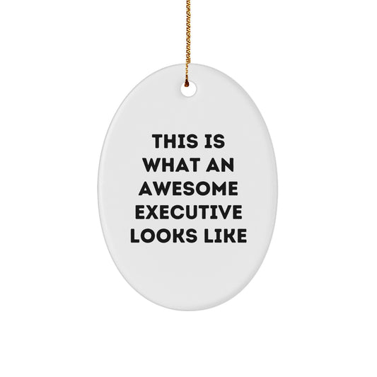 Executive Oval Ornament Gifts from Friends for Awesome Executives, This Is What An Awesome Executive Looks Like, Christmas Unique Gifts - Image 1