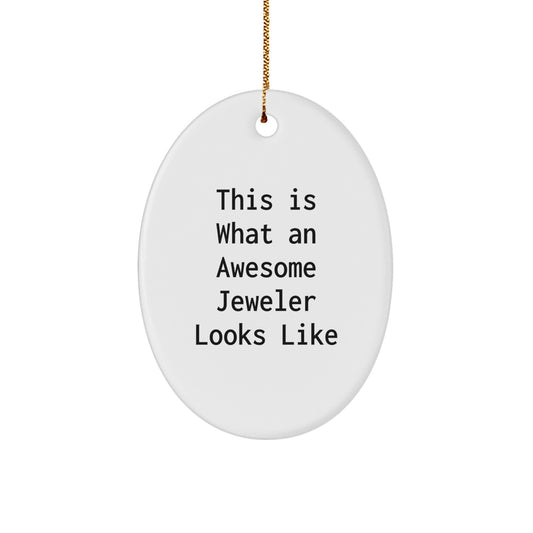 Funny Jeweler Gifts from Men to Women, Oval Ornament This Is 'What An Awesome Jeweler Looks Like', Christmas Unique Gifts - Image 1