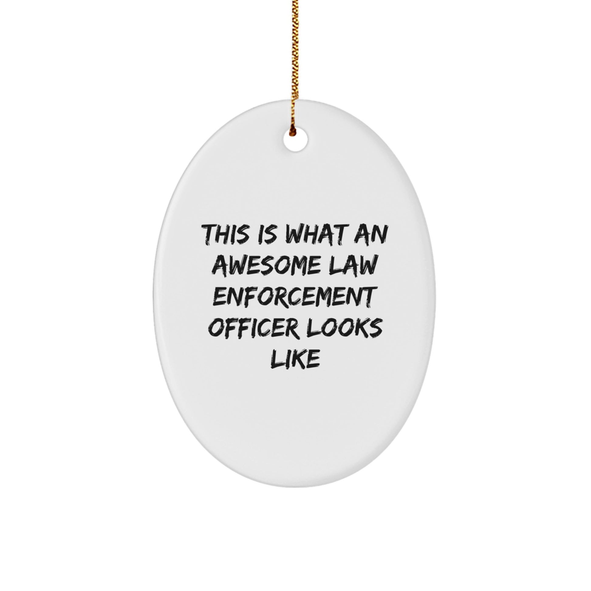Funny Law Enforcement Officer Gifts from Men for Christmas Unique Presents, Oval Ornament Law Enforcement Officer Look Great This Is What An Awesome Officer Looks Like - Image 1