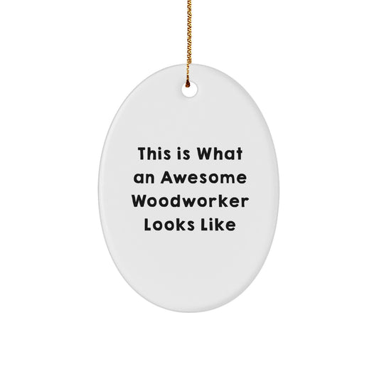 Funny Woodworker Gifts from Family - This Is What An Awesome Woodworker Looks Like Oval Ornament for Christmas Unique Gifts for Men Women Friends Coworkers Family - Image 1