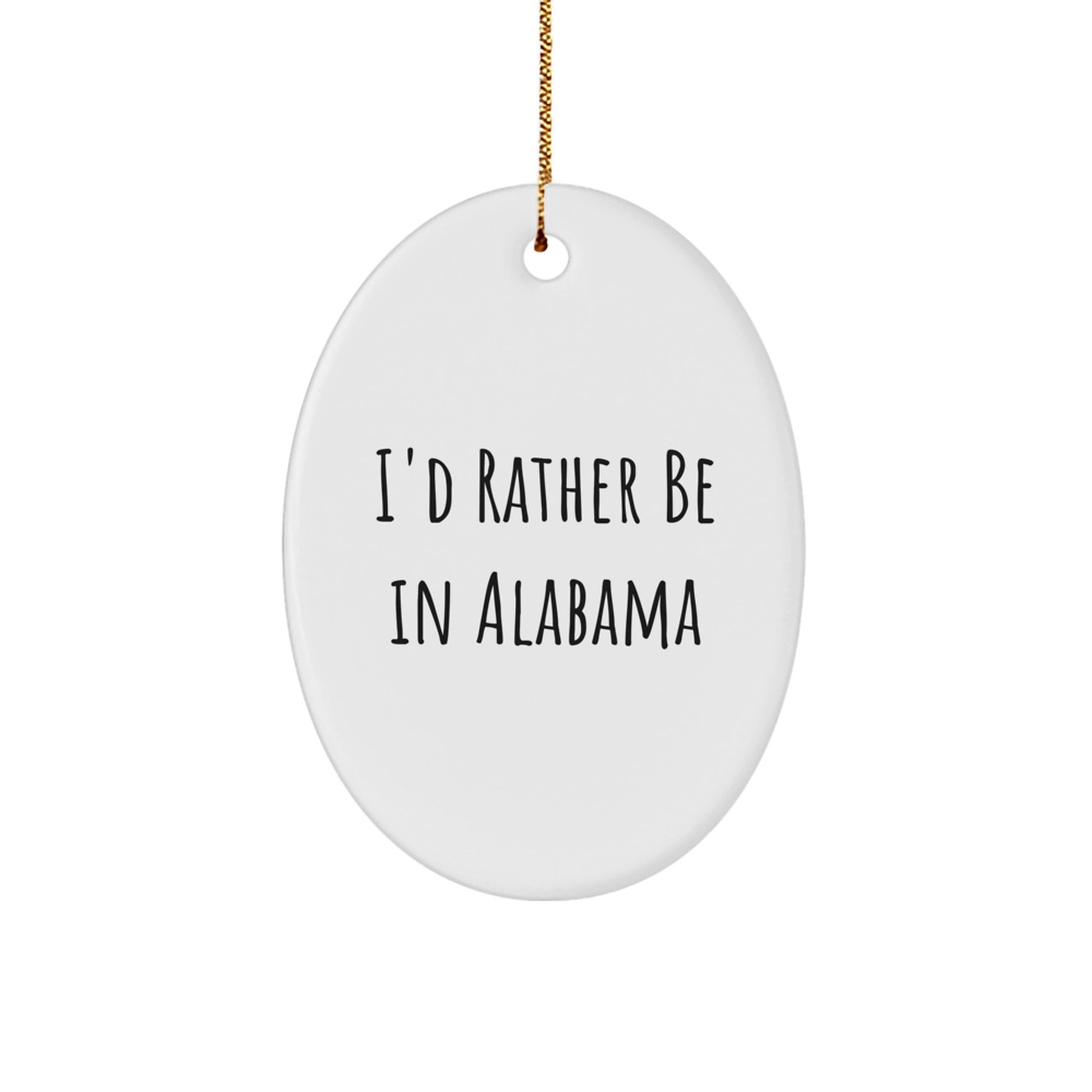 Funny Gifts from Alabama Lovers - Oval Ornament with 'I'd Rather Be In Alabama' Quote, Great Christmas Unique Gifts for Alabama Enthusiasts, Men, Women, Family - Image 1
