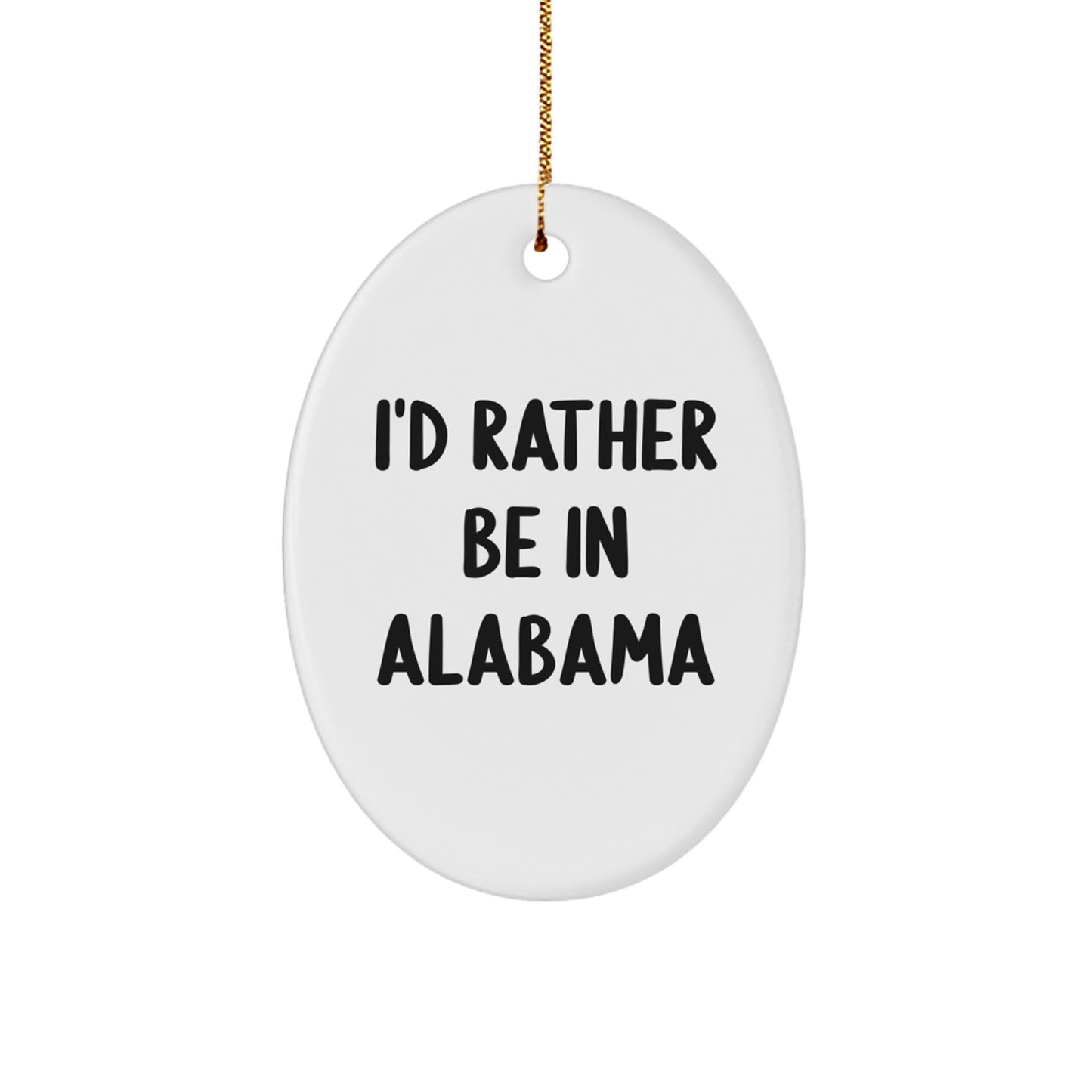 Alabama Oval Ornament Gifts from Friends and Family, Funny I'd Rather Be In Alabama Christmas Decorations - Image 1