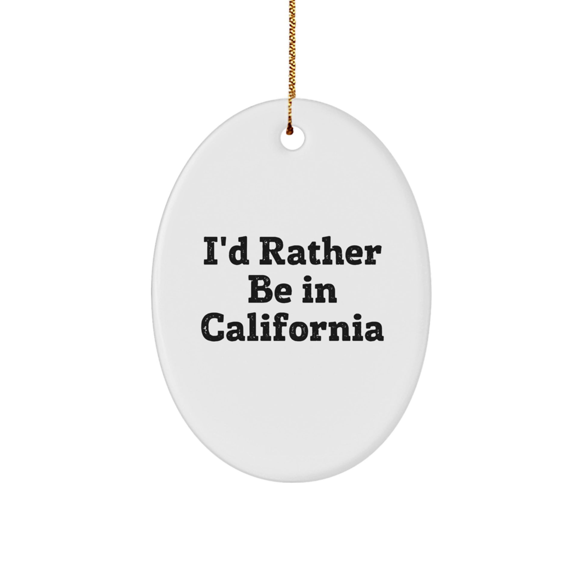 Funny California Oval Ornament Gifts from Friends and Family, I'd Rather Be In California Christmas Unique Gifts - Image 1
