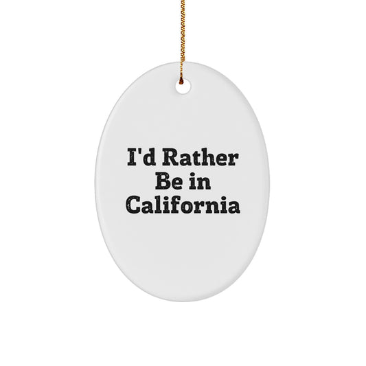 Funny California Oval Ornament Gifts from Friends and Family, I'd Rather Be In California Christmas Unique Gifts - Image 1