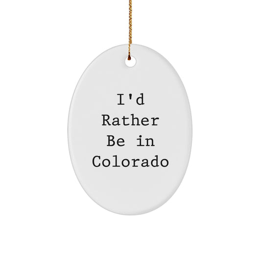 Funny Colorado Gifts - 'I'd Rather Be In Colorado' Oval Ornament, Christmas Unique Gifts for Colorado Lovers, Friends, Family, or Coworkers - Image 1