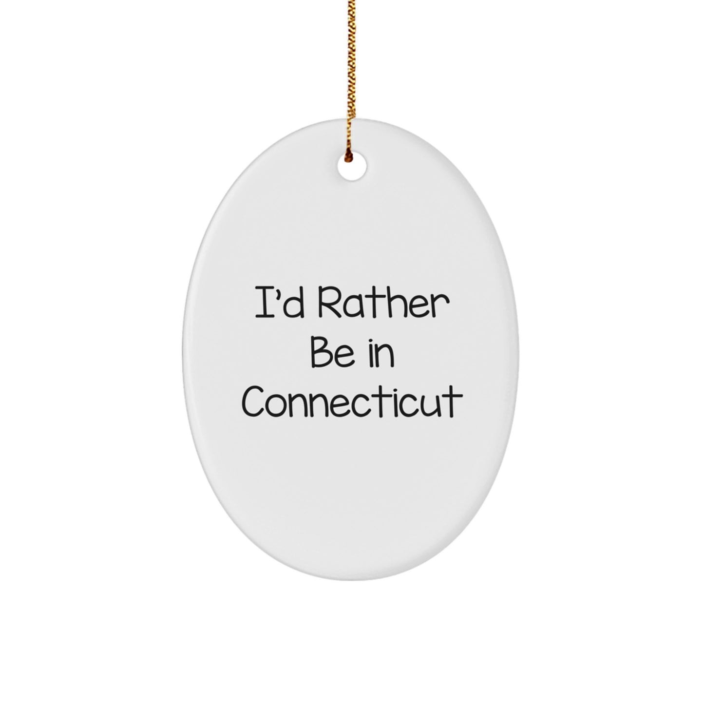 Funny Connecticut Oval Ornament Gifts from Friends for Men Women Family, I'd Rather Be In Connecticut Christmas Unique Gifts - Image 1