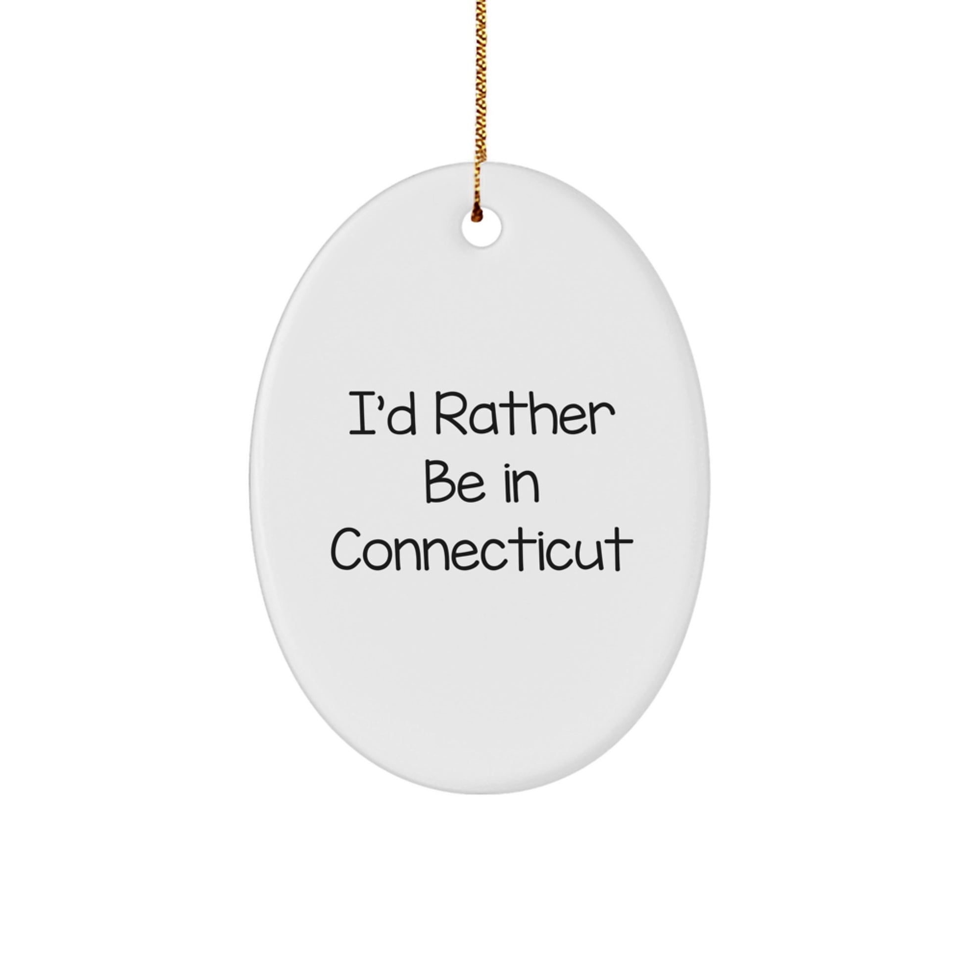 Funny Connecticut Oval Ornament Gifts from Friends for Men Women Family, I'd Rather Be In Connecticut Christmas Unique Gifts - Image 1