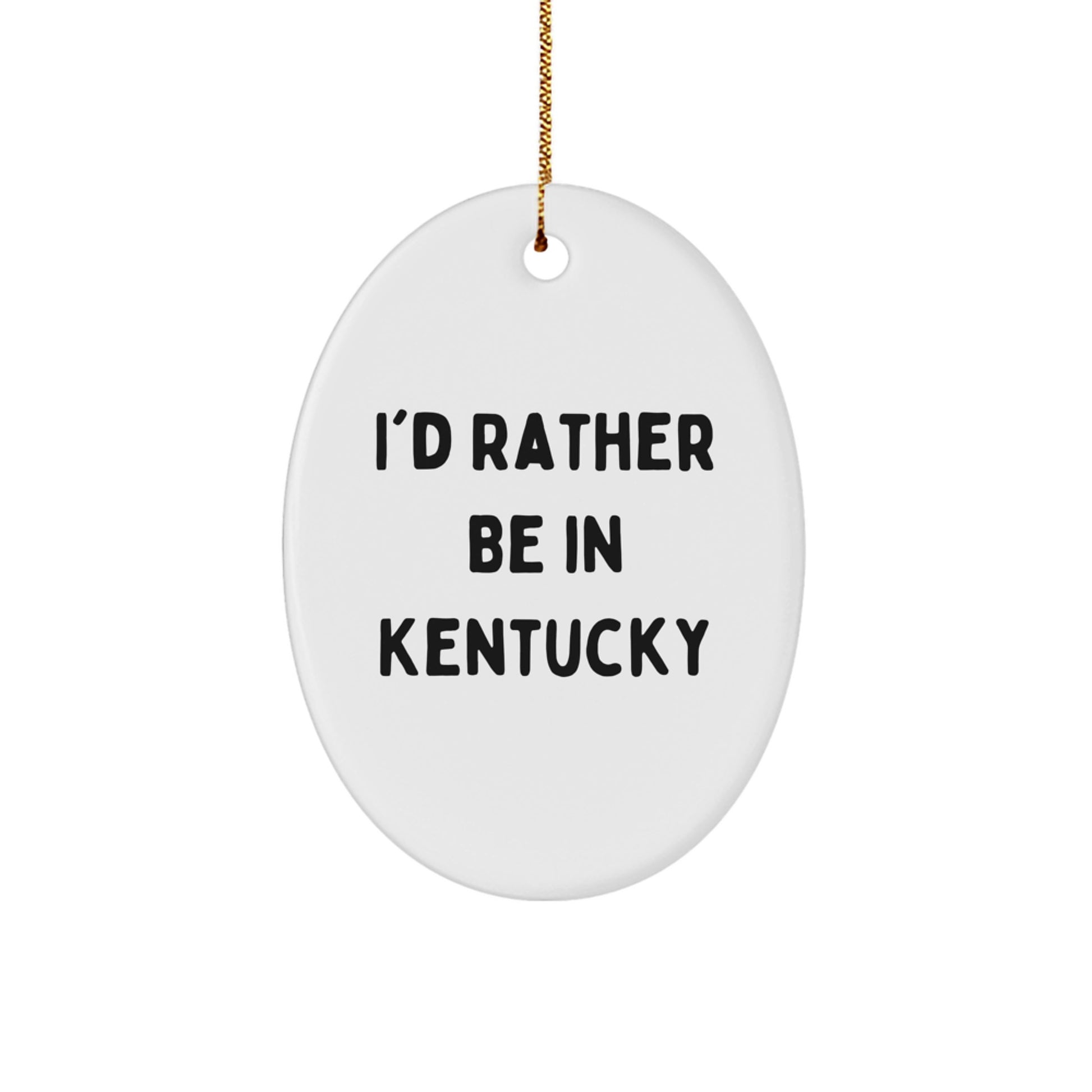 Kentucky Lovers' Oval Ornament, 'I'd Rather Be In Kentucky' Funny Quote, Christmas Unique Gifts from Friends and Family - Image 1