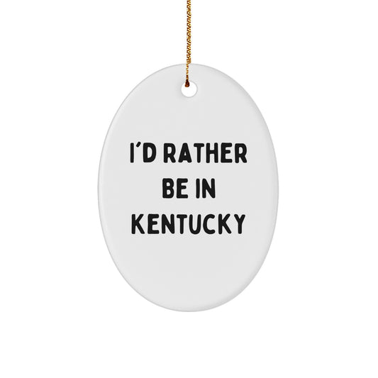 Kentucky Lovers' Oval Ornament, 'I'd Rather Be In Kentucky' Funny Quote, Christmas Unique Gifts from Friends and Family - Image 1