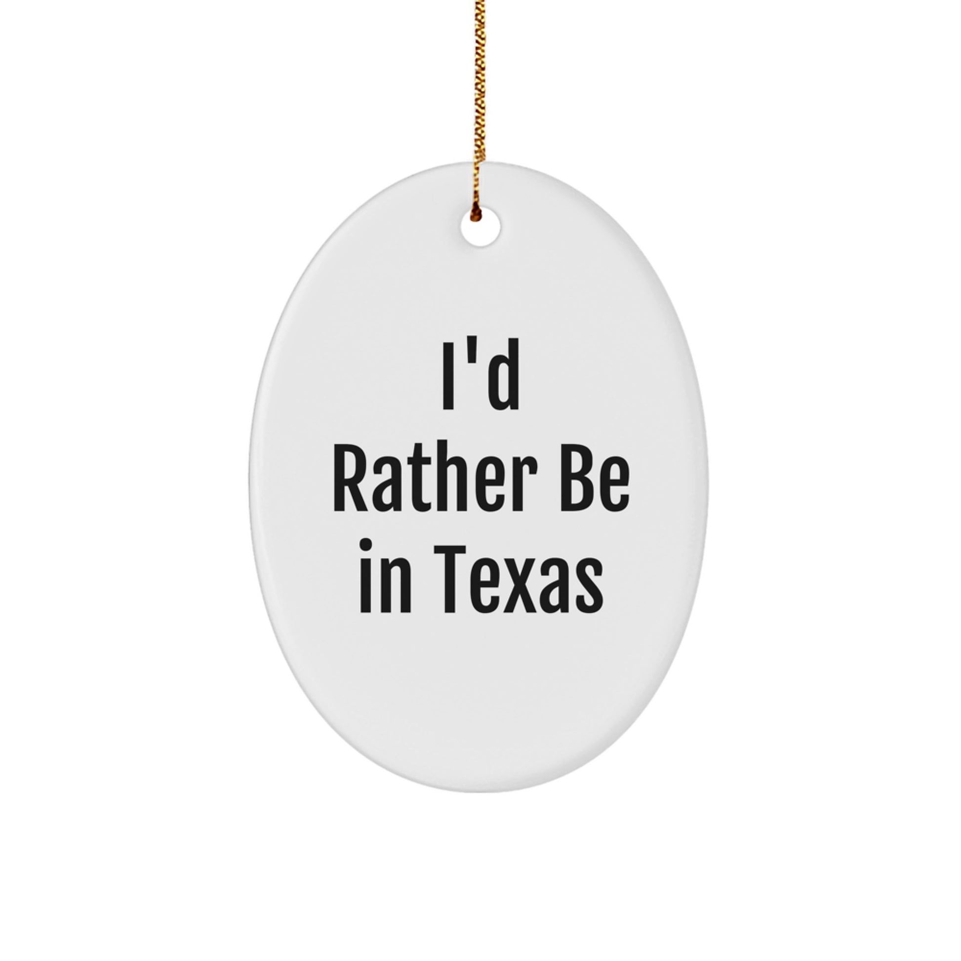 Texas Humor Oval Ornament, 'I'd Rather Be In Texas' Gift for Friends, Family, and Coworkers - Unique Christmas Decorations - Image 1