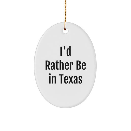 Texas Humor Oval Ornament, 'I'd Rather Be In Texas' Gift for Friends, Family, and Coworkers - Unique Christmas Decorations - Image 1