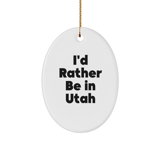 Utah Oval Ornament Gifts from Friends to Family - 'I'd Rather Be In Utah' Quote - Christmas Unique Presents for Men and Women - Image 1