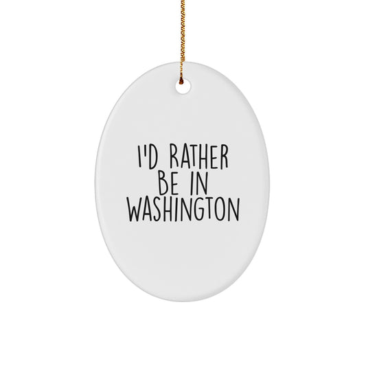 Washington State Gifts from Home, Funny Oval Ornament for Friends and Family, I'd Rather Be In Washington, Unique Christmas Unique Gifts for Washington Dwellers - Image 1
