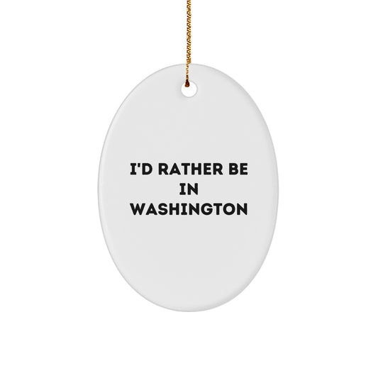 I'd Rather Be in Washington Oval Ornament, Funny Quote Gifts from Washington for Men, Women, Friends, and Family, Christmas Unique Gifts - Image 1