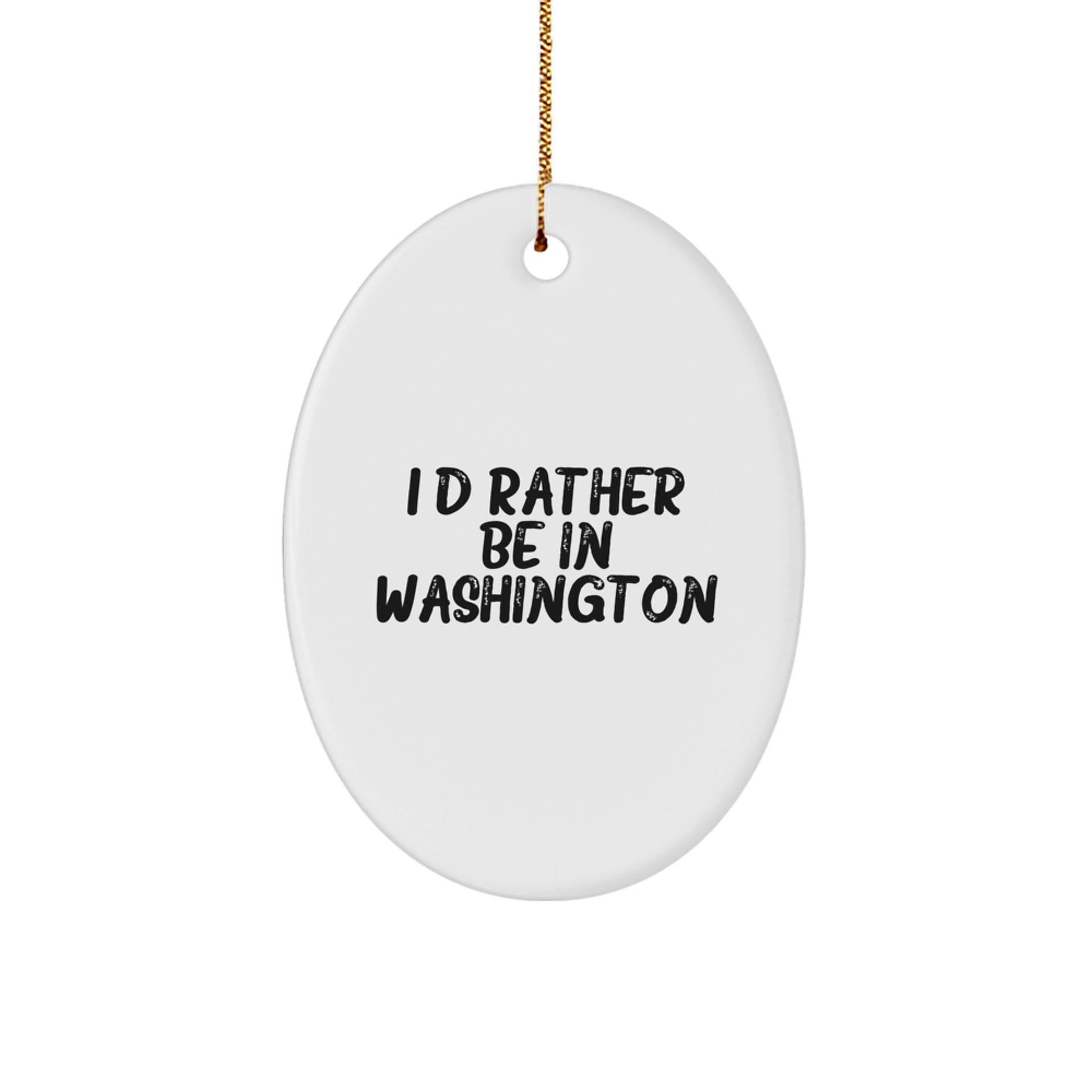 Washington Oval Ornament I'd Rather Be In Washington Funny Quote Gifts for Washington Lovers, Christmas Unique Presents from Friends to Family - Image 1
