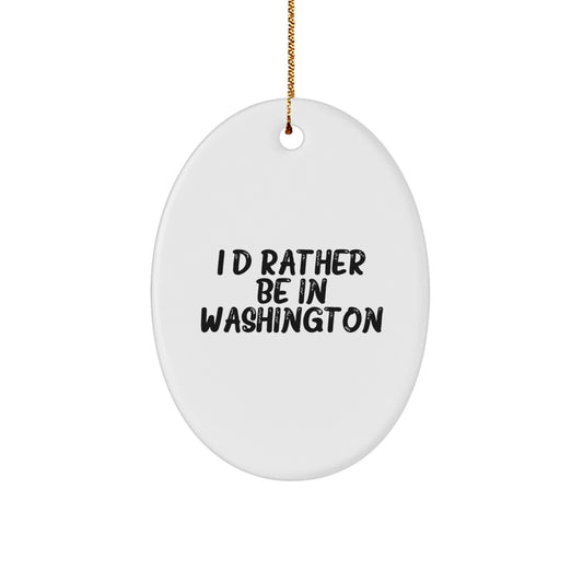 Washington Oval Ornament I'd Rather Be In Washington Funny Quote Gifts for Washington Lovers, Christmas Unique Presents from Friends to Family - Image 1