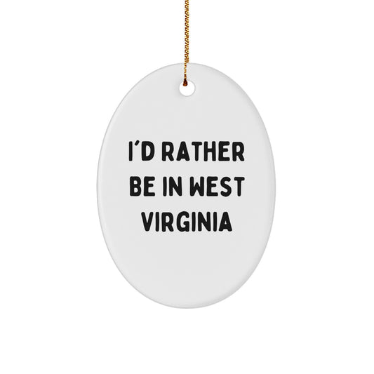 West Virginia Oval Ornament, I'd Rather Be In West Virginia, Funny Quote, White, Oval Shaped, Christmas Unique Gifts from Friends, Gifts for West Virginia - Image 1