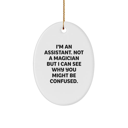 Assistant Gifts from Friends - Funny Oval Ornament for Christmas - I'm An Assistant, Not A Magician... Gifts for Assistant - Image 1