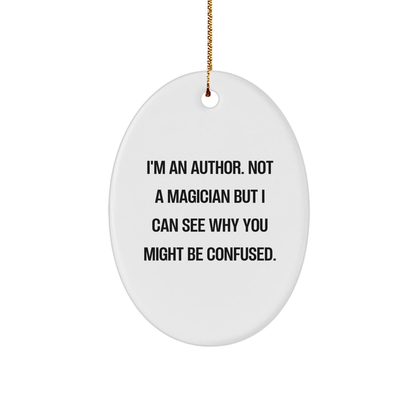 Author Gifts from Friends - 'I'm An Author, Not A Magician...'- Oval Ornament for Christmas - Image 1