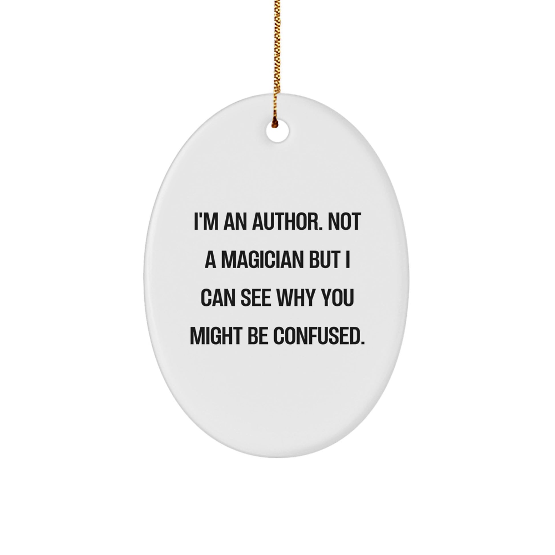 Author Gifts from Friends - 'I'm An Author, Not A Magician...'- Oval Ornament for Christmas - Image 1
