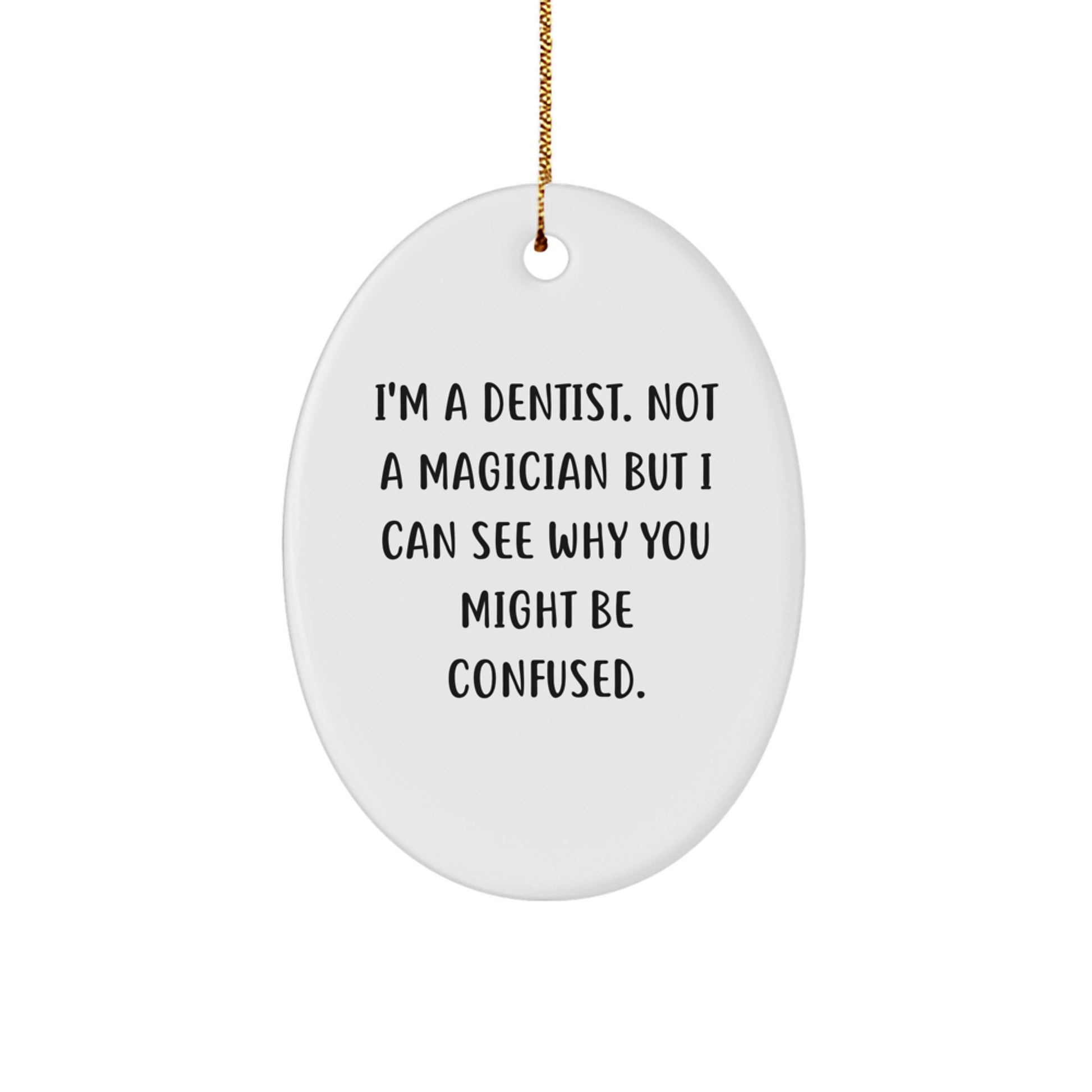 Funny Dentist Gifts from Friends for Dentists I'm A Dentist Not A Magician But I Can See Why You Might Be Confused Christmas Oval Ornament - Image 1