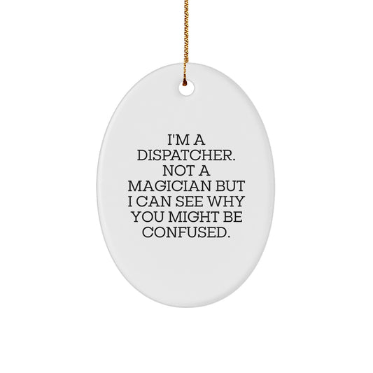 Funny Dispatcher Gifts for Him, Oval Ornament Unique Christmas Unique Gifts from Men, Dispatcher Oval Shaped Decorative - Image 1