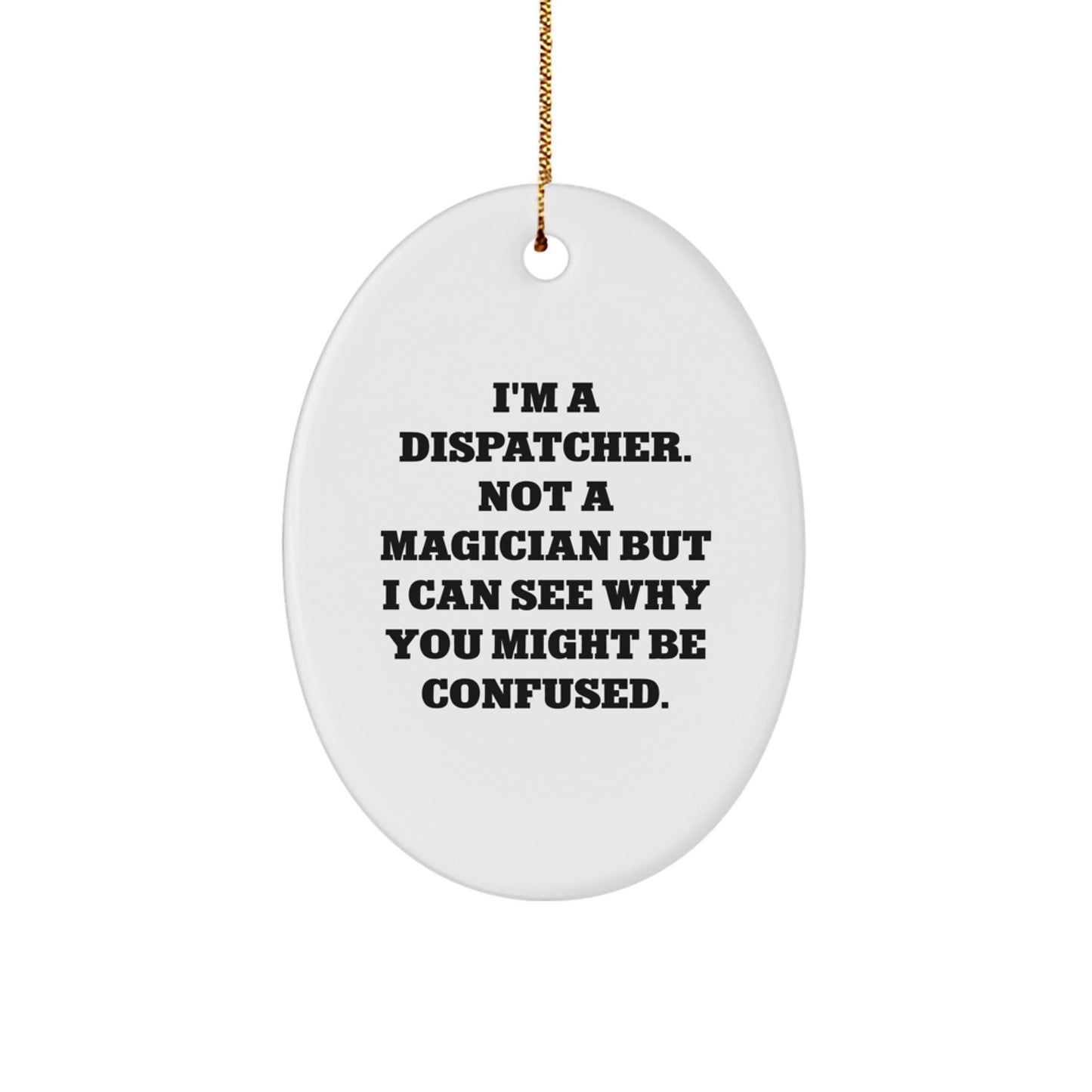 Funny Dispatcher Gifts, Oval Ornament for Dispatcher Friends, Christmas Unique Gifts from Family - Image 1