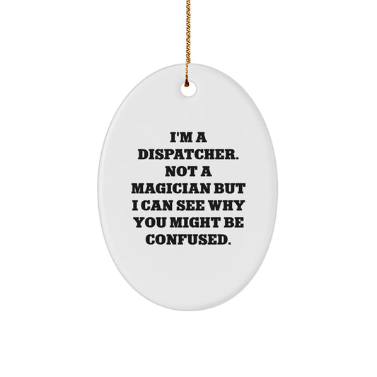 Funny Dispatcher Gifts, Oval Ornament for Dispatcher Friends, Christmas Unique Gifts from Family - Image 1