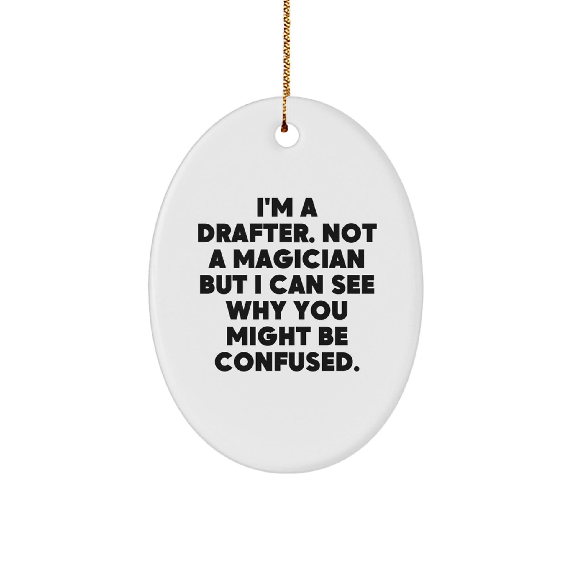 Funny Drafter Gifts from Friends, Oval Ornament for Drafter Men, I'm A Drafter. Not A Magician But I Can See Why You Might Be Confused. Christmas Unique Gifts for Drafter - Image 1