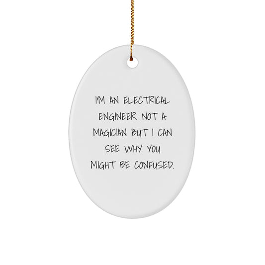 Funny Electrical Engineer Gifts - I'm An Electrical Engineer. Not A Magician, Oval Ornament for Men, Women, Friends, or Coworkers, Christmas Unique Gifts from Family - Image 1
