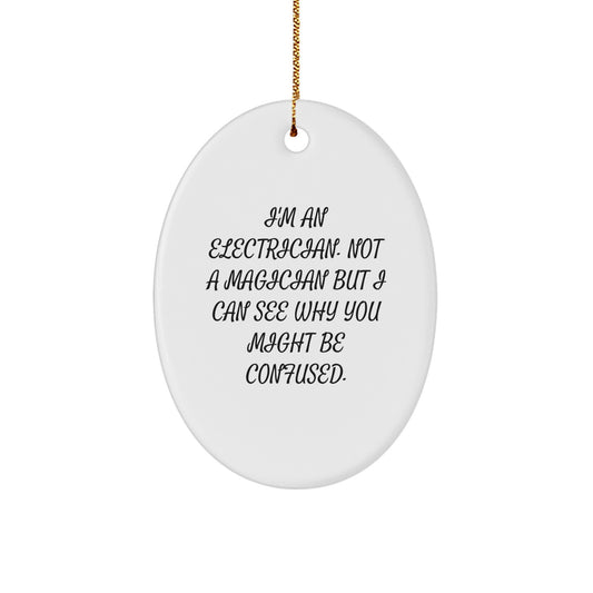 Funny Electrician Gifts for Men - Oval Ornament 'I'm An Electrician. Not A Magician But I Can See Why You Might Be Confused.' Christmas Unique Gifts from Friends - Image 1