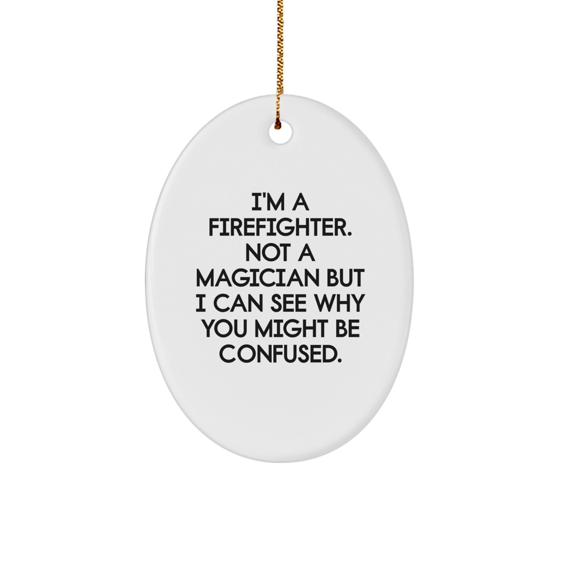 Funny Firefighter Gifts for Men - Oval Ornament 'I'm a Firefighter, Not a Magician...' - Image 1