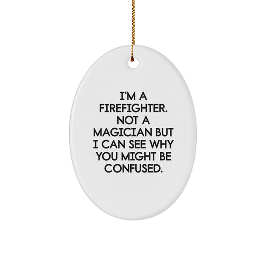Funny Firefighter Gifts for Men - Oval Ornament 'I'm a Firefighter, Not a Magician...' - Image 1