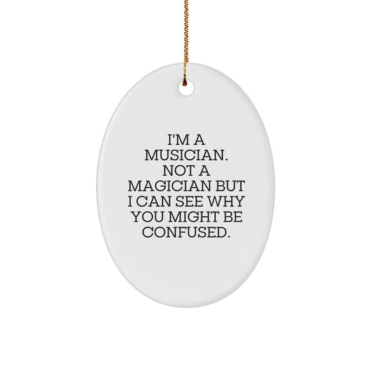 Funny Musician Gifts: Musician Oval Ornament, Encouraging Quote for Christmas Unique Gifts from Friends or Family, Gifts for Musicians with a Twist - Image 1