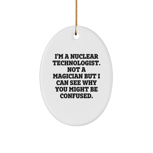 Funny Nuclear Technologist Gifts, Oval Ornament, Christmas Memorable Presents for Men, Women, Coworkers - 'I'm Not a Magician' Quote, Unique Present Ideas from Friends - Image 1