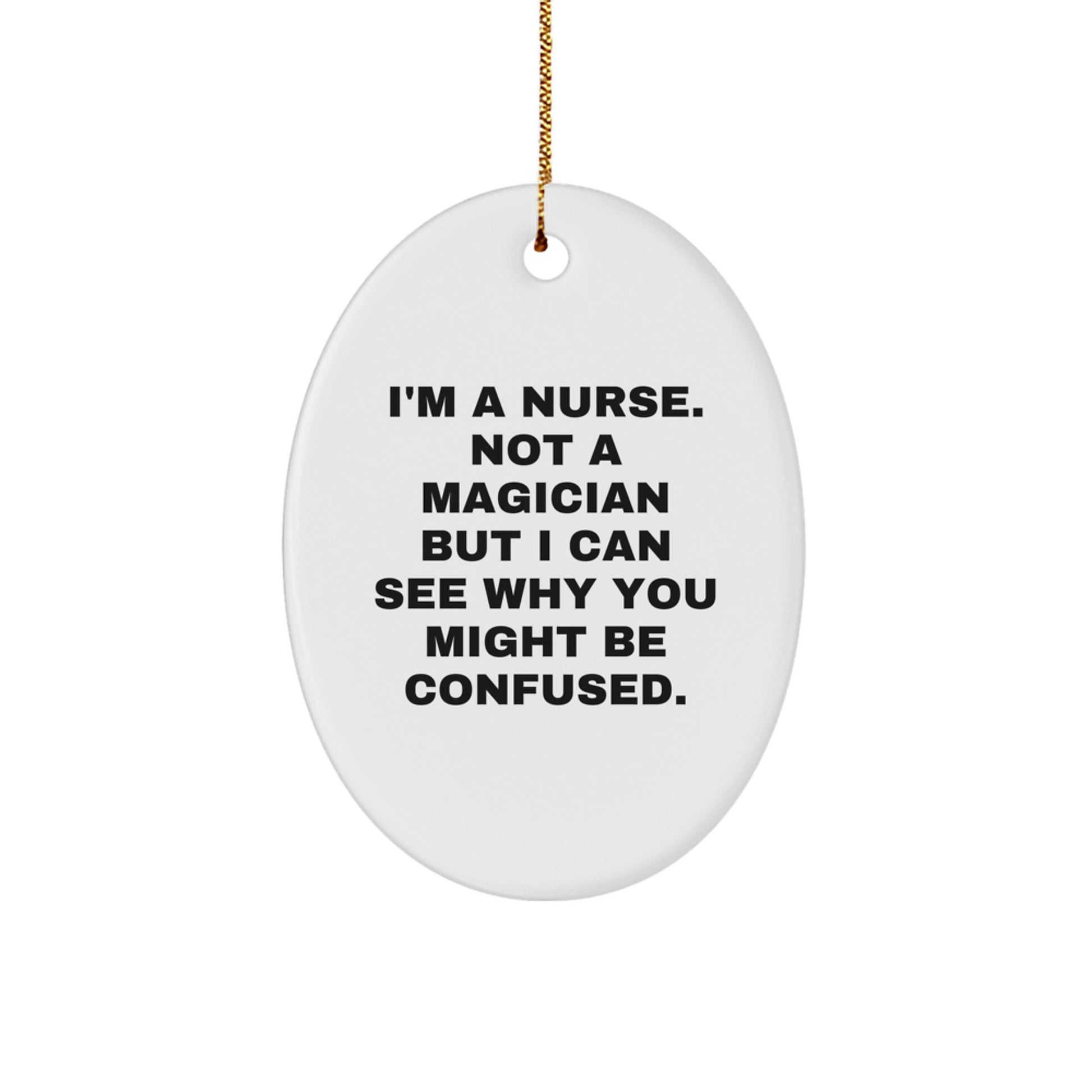 Funny Nurse Gifts for Christmas - Oval Ornament 'I'm A Nurse. Not A Magician But...' - Image 1