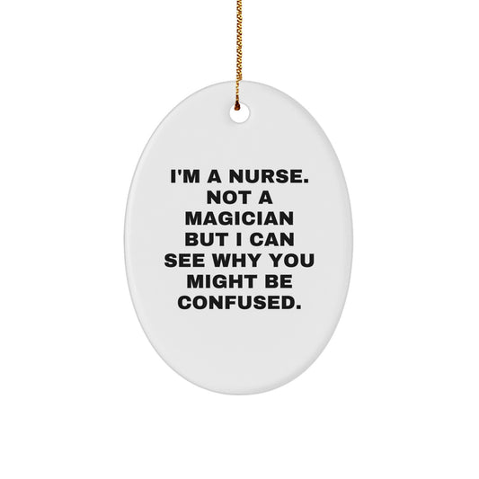 Funny Nurse Gifts for Christmas - Oval Ornament 'I'm A Nurse. Not A Magician But...' - Image 1