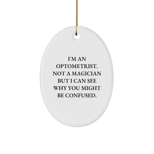 Optometrist Gifts from Friends, Family - Funny Oval Ornament for Christmas, I'm An Optometrist. Not A Magician But I Can See Why You Might Be Confused., Gifts for Optometrist - Image 1