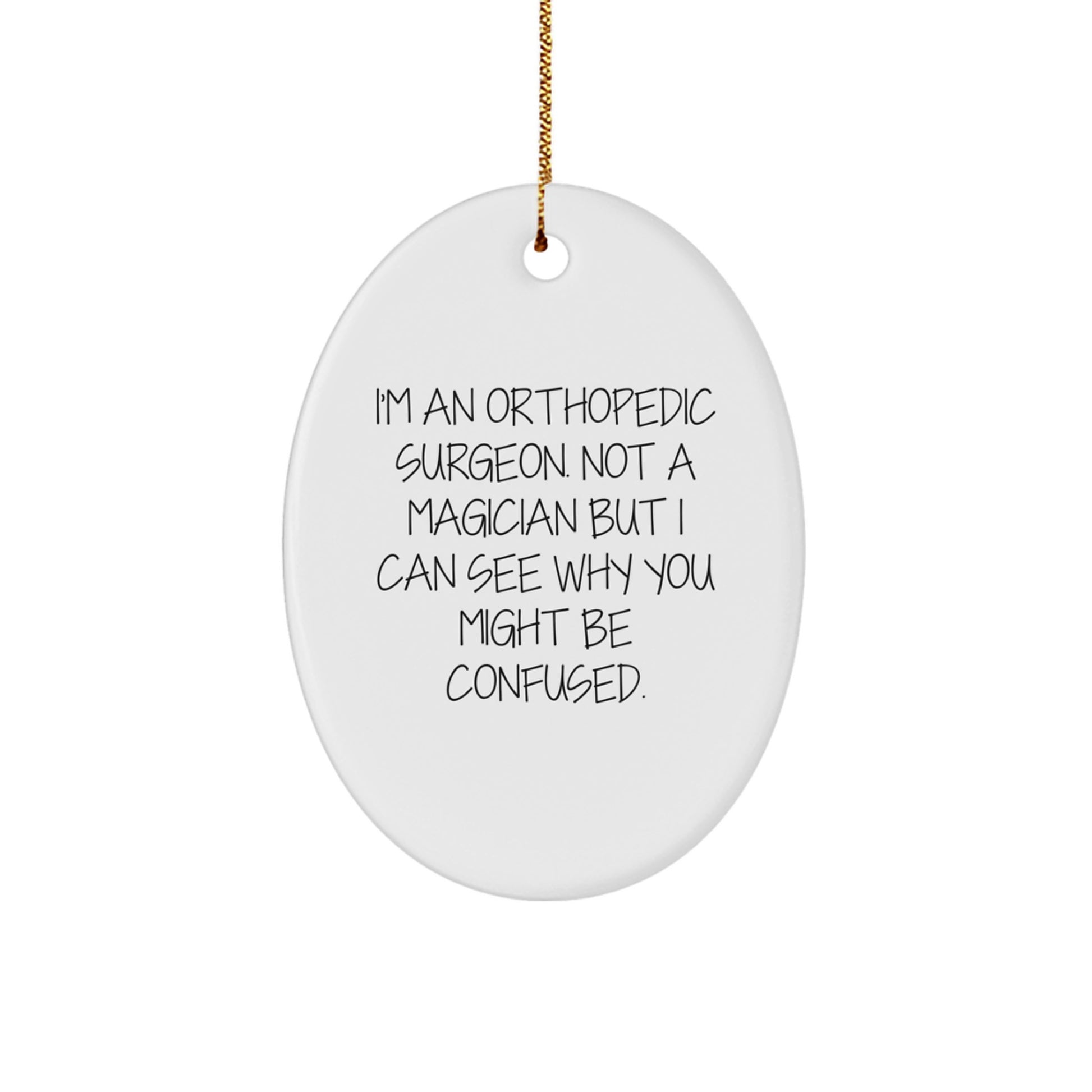 Orthopedic Surgeon Gifts from Friends and Family - Funny Oval Ornament, 'I'm An Orthopedic Surgeon. Not A Magician But I Can See Why You Might Be Confused.' - Christmas Unique Gifts for Men or Women - Image 1