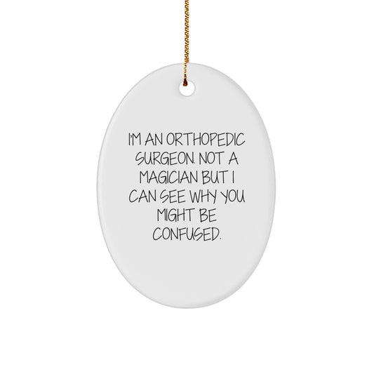 Orthopedic Surgeon Gifts from Friends and Family - Funny Oval Ornament, 'I'm An Orthopedic Surgeon. Not A Magician But I Can See Why You Might Be Confused.' - Christmas Unique Gifts for Men or Women - Image 1