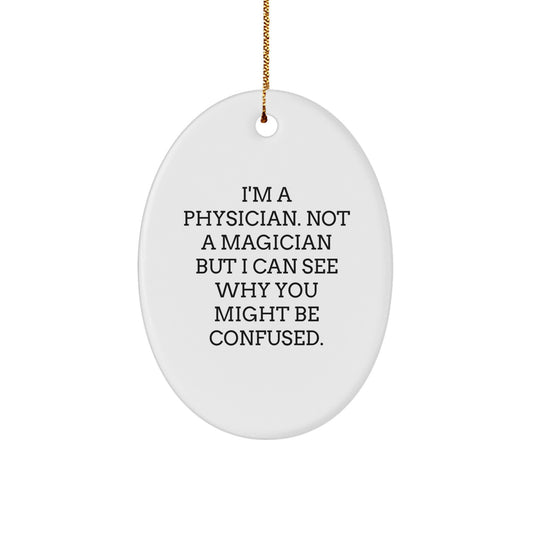 Funny Physician Gifts - 'I'm A Physician. Not A Magician...' Oval Ornament, Gifts from Family for Christmas - Image 1