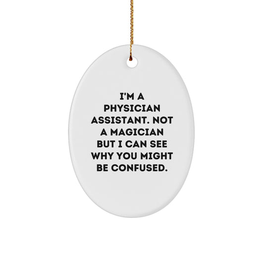 Funny Physician Assistant Gifts, I'm A Physician Assistant. Not A Magician But I Can See Why You Might Be Confused., Oval Ornament for Christmas, Gifts from Family to Friends - Image 1