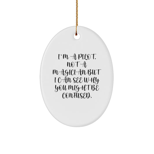 Pilot Gifts from Friends - Funny Oval Ornament, I'm A Pilot, Not A Magician... Gifts for Pilots, Men, Coworkers, Family - Christmas Unique Presents - Image 1
