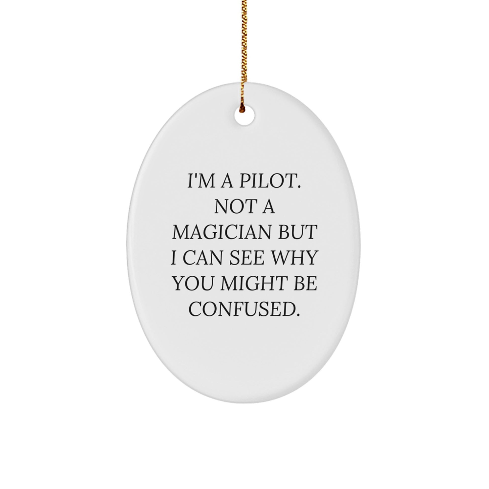 Pilot Gifts from Friends - Funny Oval Ornament for Christmas: 'I'm A Pilot. Not A Magician...' - Unique Presents for Men, Women, Coworkers, Family - Image 1