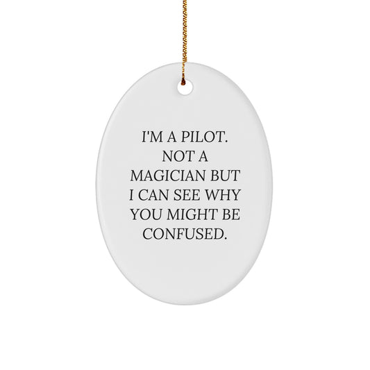 Pilot Gifts from Friends - Funny Oval Ornament for Christmas: 'I'm A Pilot. Not A Magician...' - Unique Presents for Men, Women, Coworkers, Family - Image 1