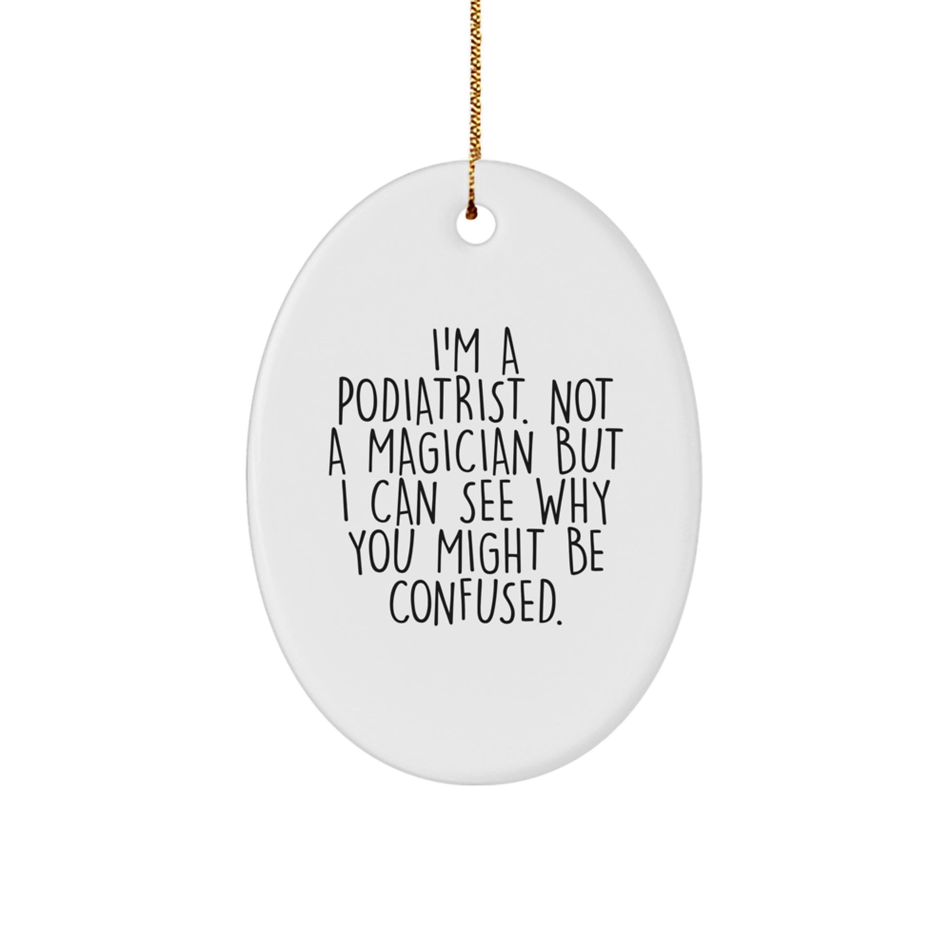 Funny Podiatrist Gifts from Friends, Family, or Coworkers - 'I'm A Podiatrist... Not A Magician' Oval Ornament for Christmas - Image 1