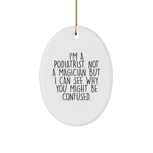 Funny Podiatrist Gifts from Friends, Family, or Coworkers - 'I'm A Podiatrist... Not A Magician' Oval Ornament for Christmas - Image 1