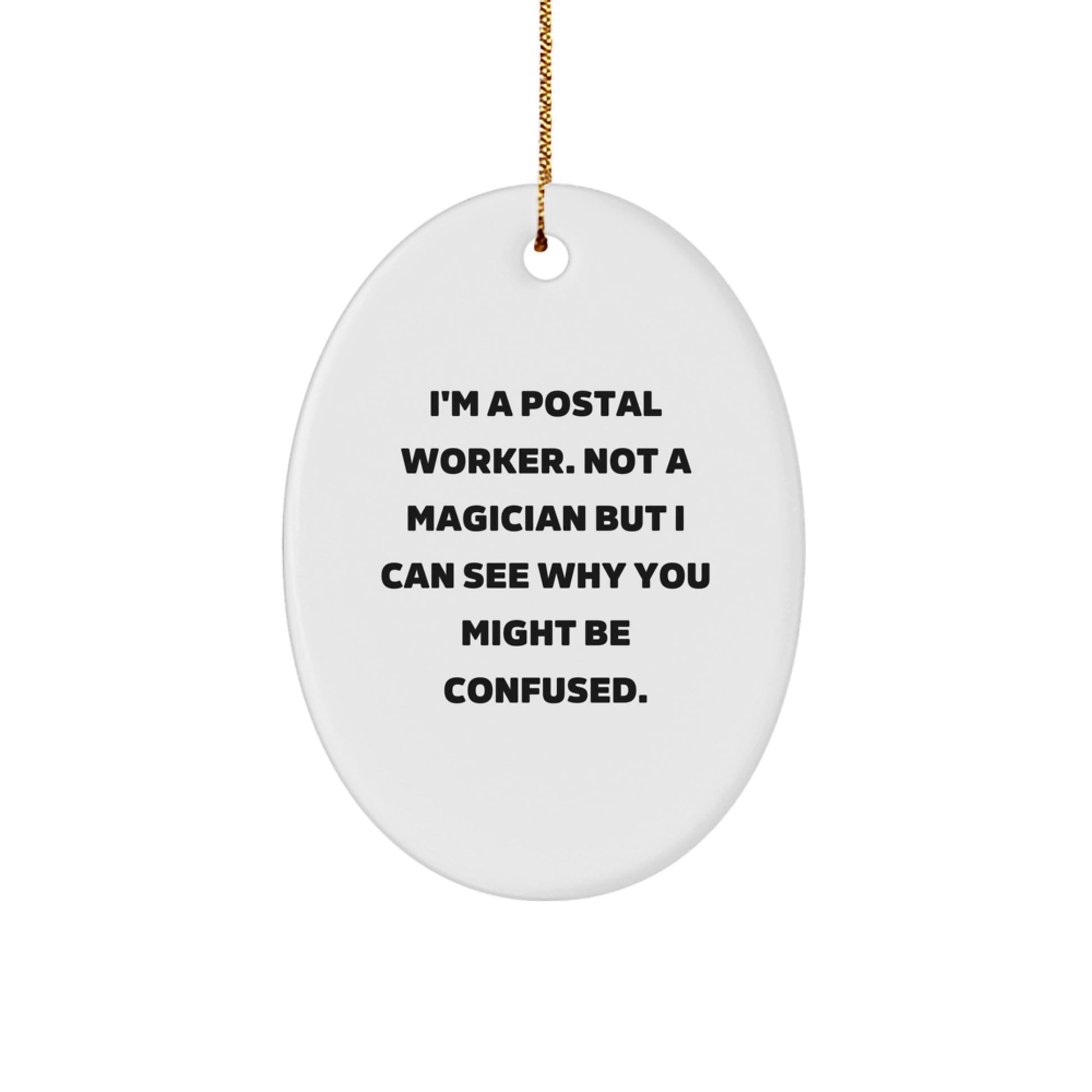 Funny Postal Worker Gifts for Men, Women, or Coworkers - Oval Ornament with Quote: 'I'm A Postal Worker. Not A Magician...' - Image 1