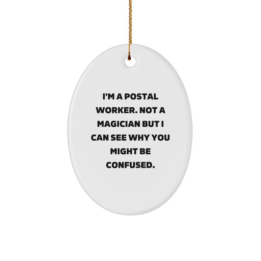 Funny Postal Worker Gifts for Men, Women, or Coworkers - Oval Ornament with Quote: 'I'm A Postal Worker. Not A Magician...' - Image 1